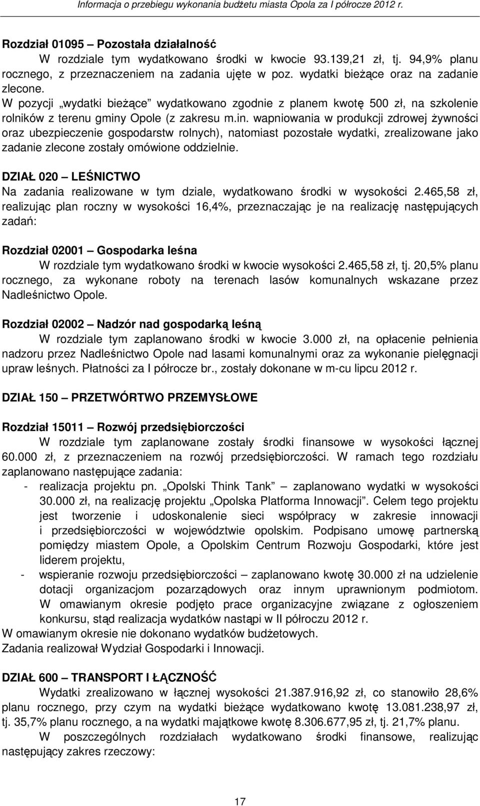 Opole (z zakresu m.in. wapniowania w produkcji zdrowej Ŝywności oraz ubezpieczenie gospodarstw rolnych), natomiast pozostałe wydatki, zrealizowane jako zadanie zlecone zostały omówione oddzielnie.