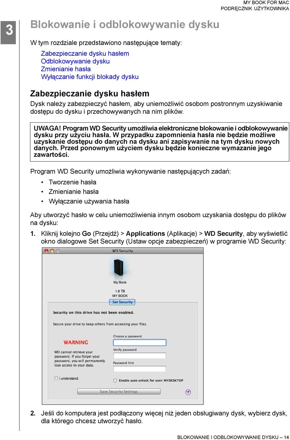 Program WD Security umożliwia elektroniczne blokowanie i odblokowywanie dysku przy użyciu hasła.