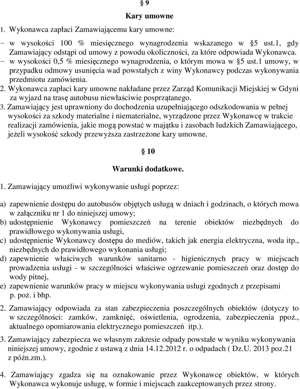 1 umowy, w przypadku odmowy usunięcia wad powstałych z winy Wykonawcy podczas wykonywania przedmiotu zamówienia. 2.