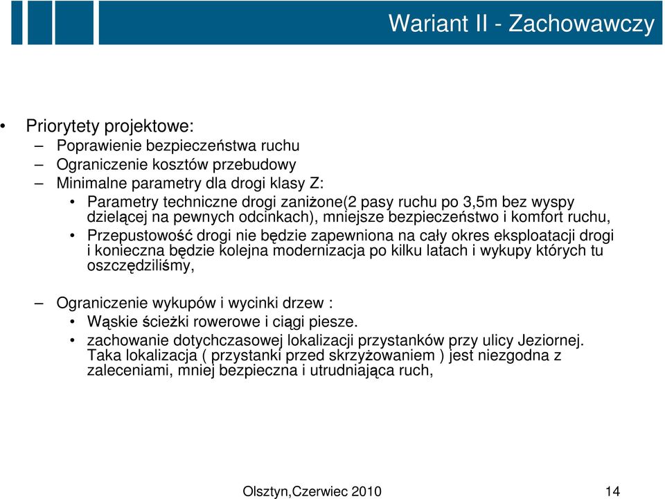 i konieczna będzie kolejna modernizacja po kilku latach i wykupy których tu oszczędziliśmy, Ograniczenie wykupów i wycinki drzew : Wąskie ścieżki rowerowe i ciągi piesze.