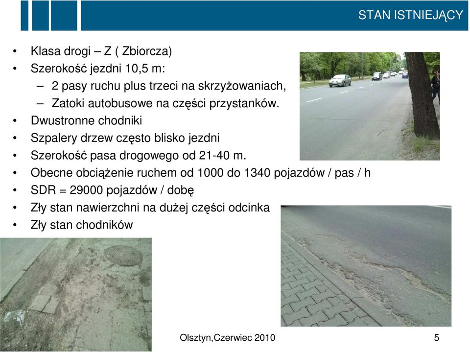 Dwustronne chodniki Szpalery drzew często blisko jezdni Szerokość pasa drogowego od 21-40 m.