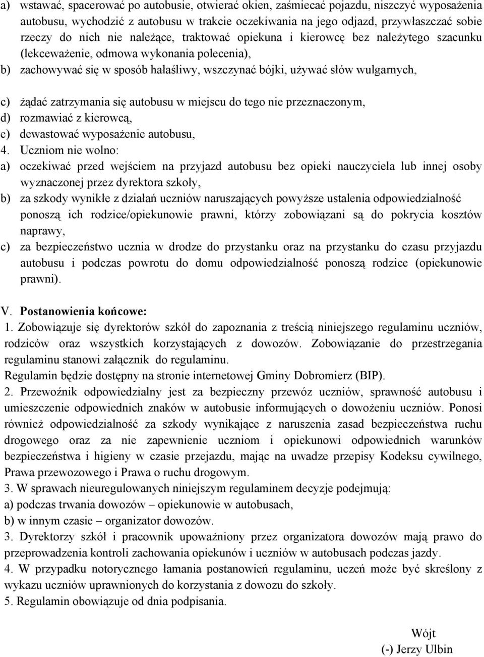 zatrzymania się autobusu w miejscu do tego nie przeznaczonym, d) rozmawiać z kierowcą, e) dewastować wyposażenie autobusu, 4.