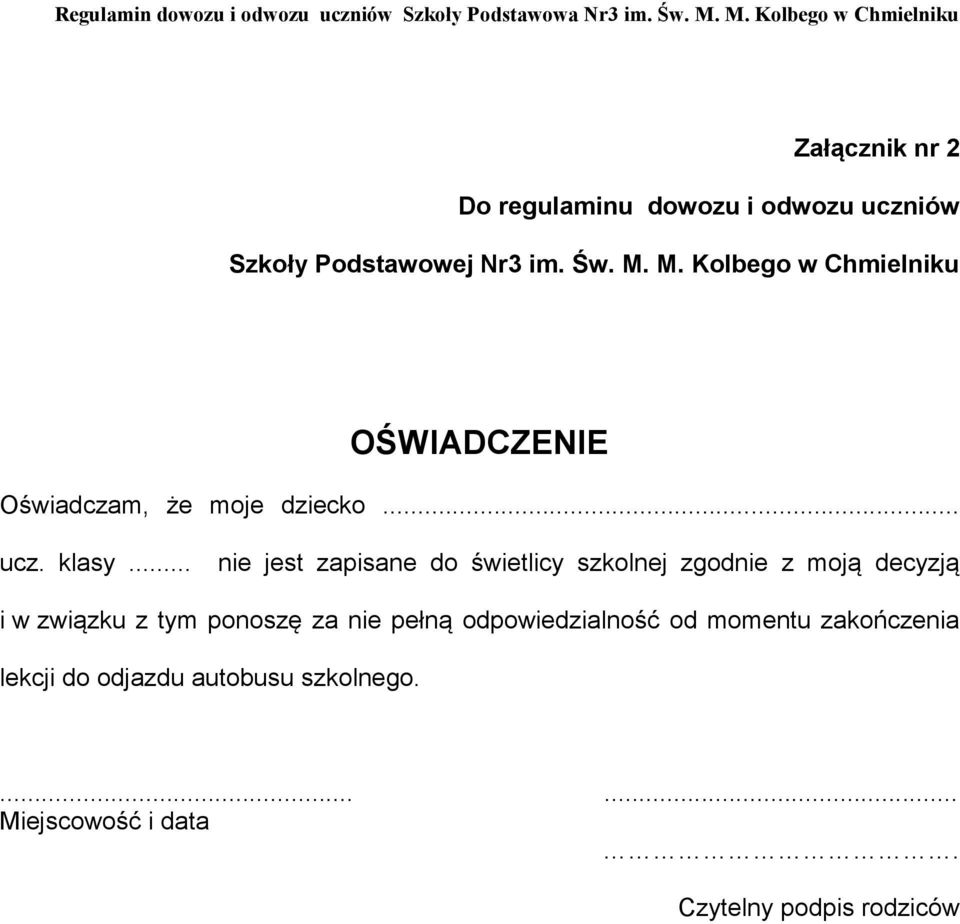 .. nie jest zapisane do świetlicy szkolnej zgodnie z moją decyzją i w związku z tym ponoszę za nie