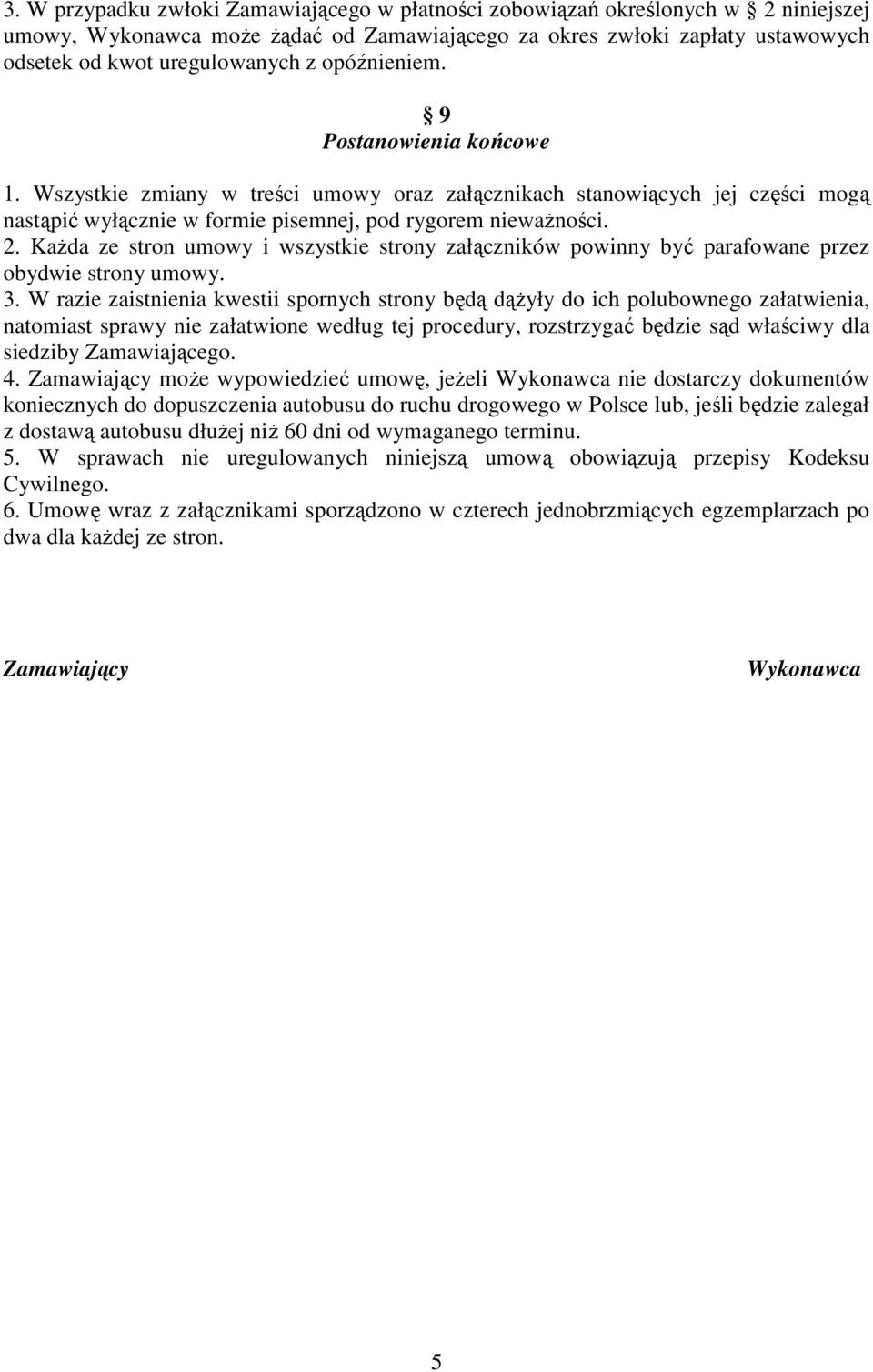 Każda ze stron umowy i wszystkie strony załączników powinny być parafowane przez obydwie strony umowy. 3.