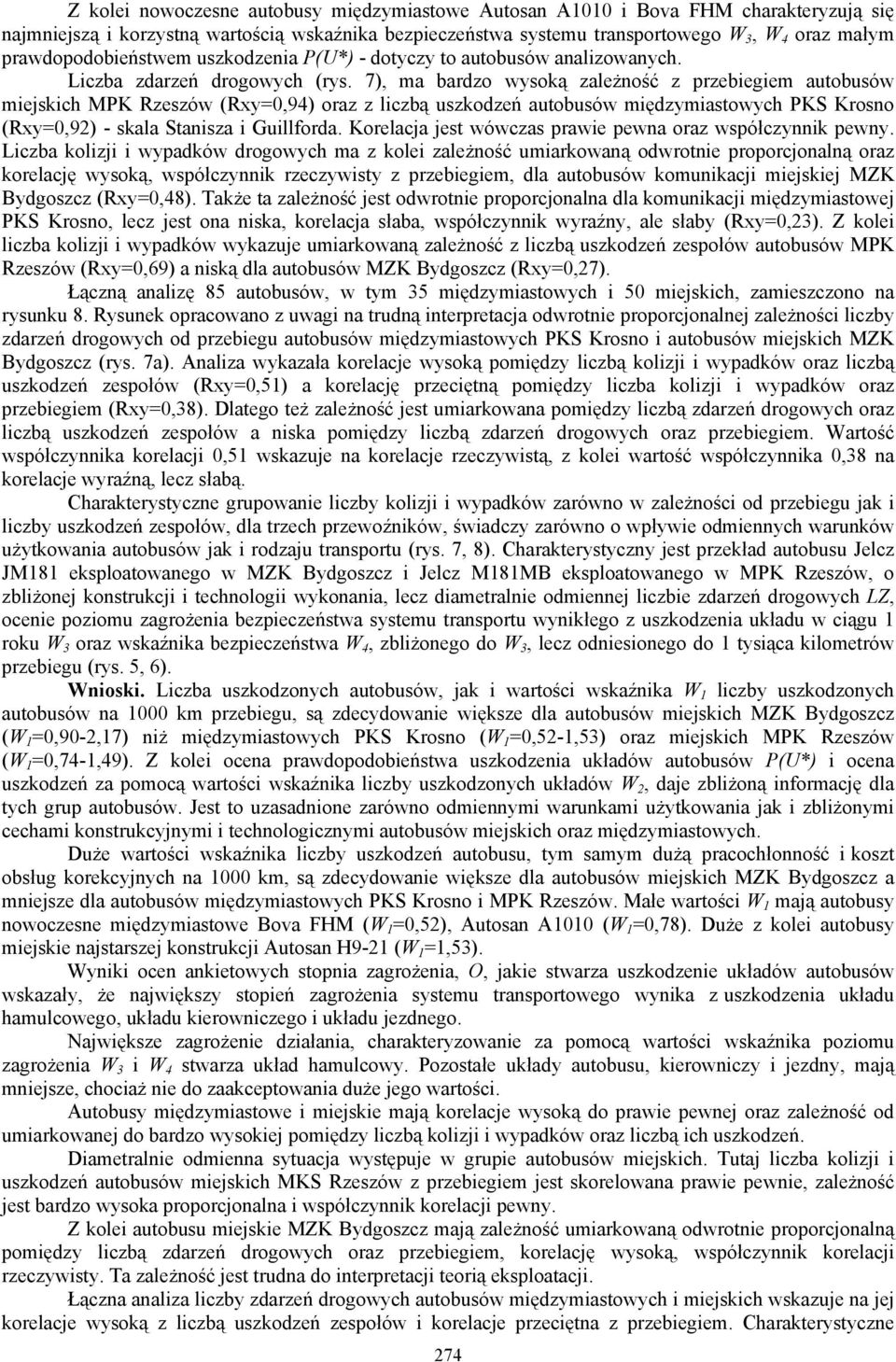 7), ma bardzo wysoką zależność z przebiegiem autobusów miejskich MPK Rzeszów (Rxy=0,94) oraz z liczbą uszkodzeń autobusów międzymiastowych PKS Krosno (Rxy=0,92) - skala Stanisza i Guillforda.