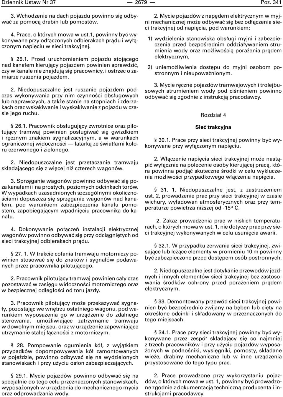 2. Niedopuszczalne jest ruszanie pojazdem podczas wykonywania przy nim czynnoêci obs ugowych lub naprawczych, a tak e stanie na stopniach i zderzakach oraz wskakiwanie i wyskakiwanie z pojazdu w