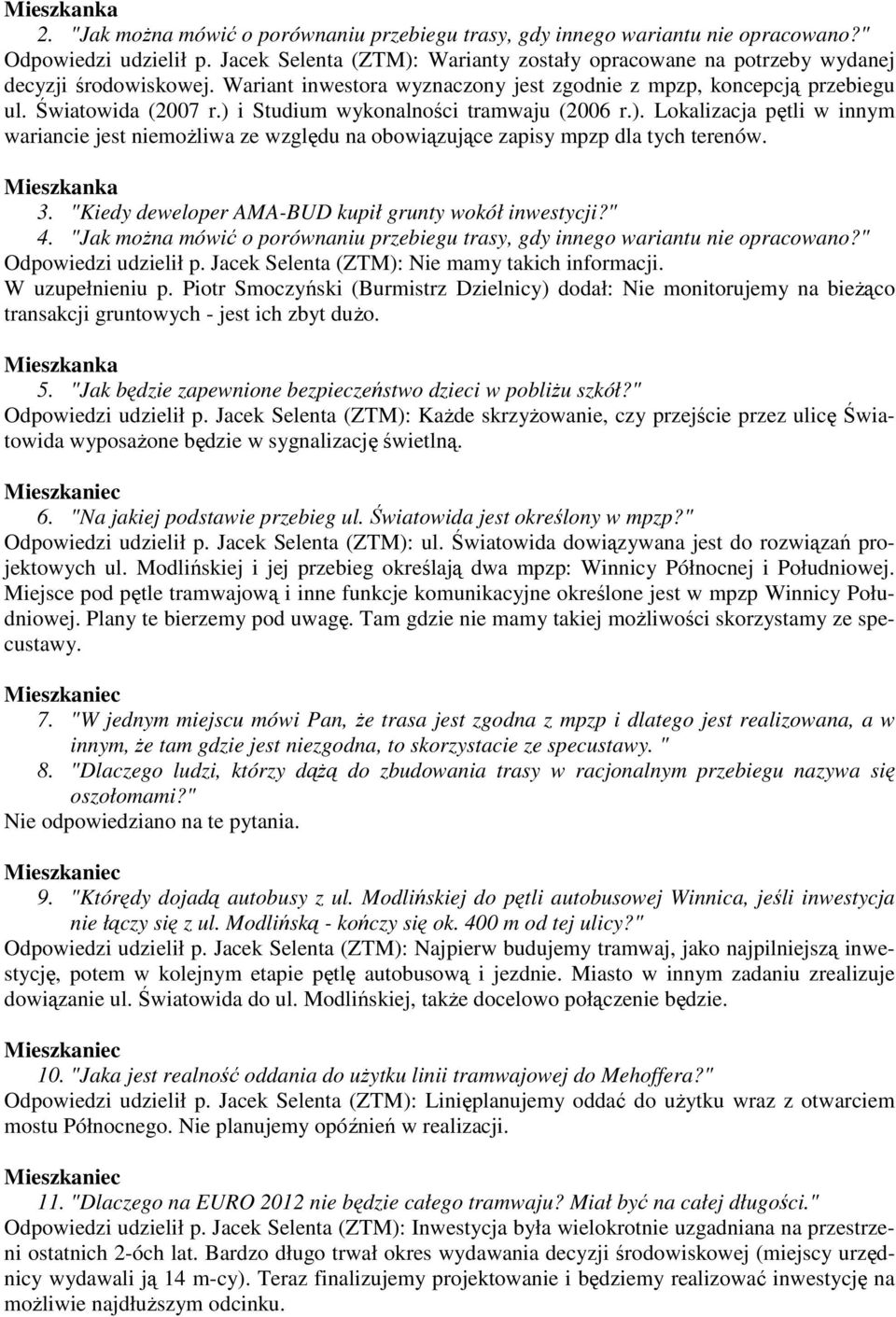 ) i Studium wykonalności tramwaju (2006 r.). Lokalizacja pętli w innym wariancie jest niemoŝliwa ze względu na obowiązujące zapisy mpzp dla tych terenów. Mieszkanka 3.