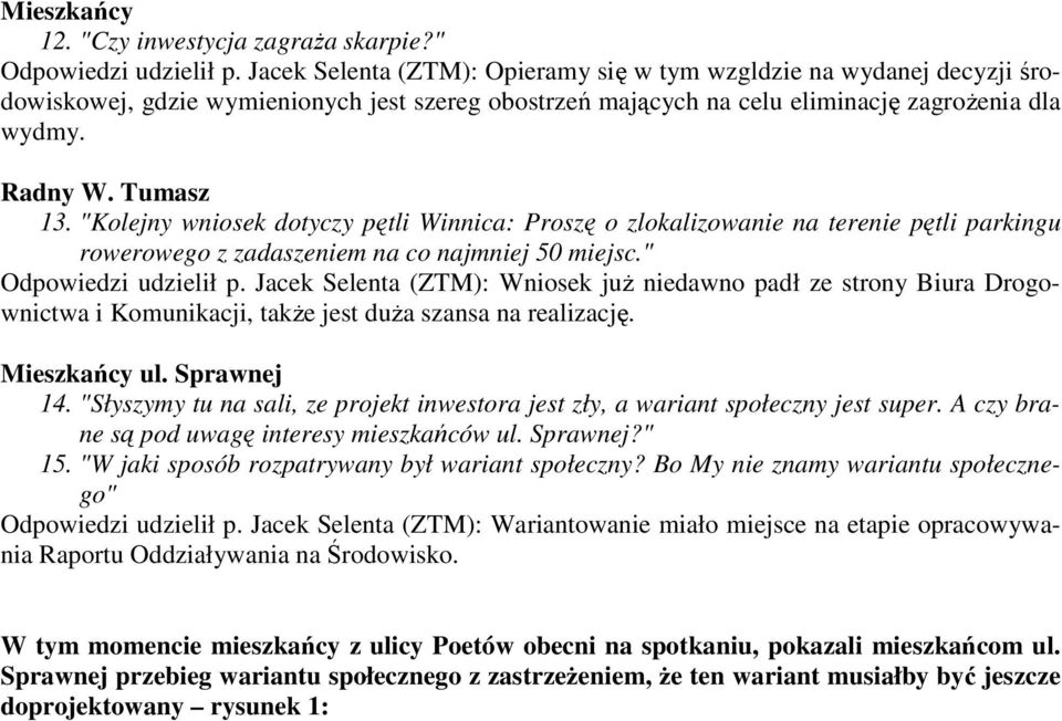 "Kolejny wniosek dotyczy pętli Winnica: Proszę o zlokalizowanie na terenie pętli parkingu rowerowego z zadaszeniem na co najmniej 50 miejsc." Odpowiedzi udzielił p.