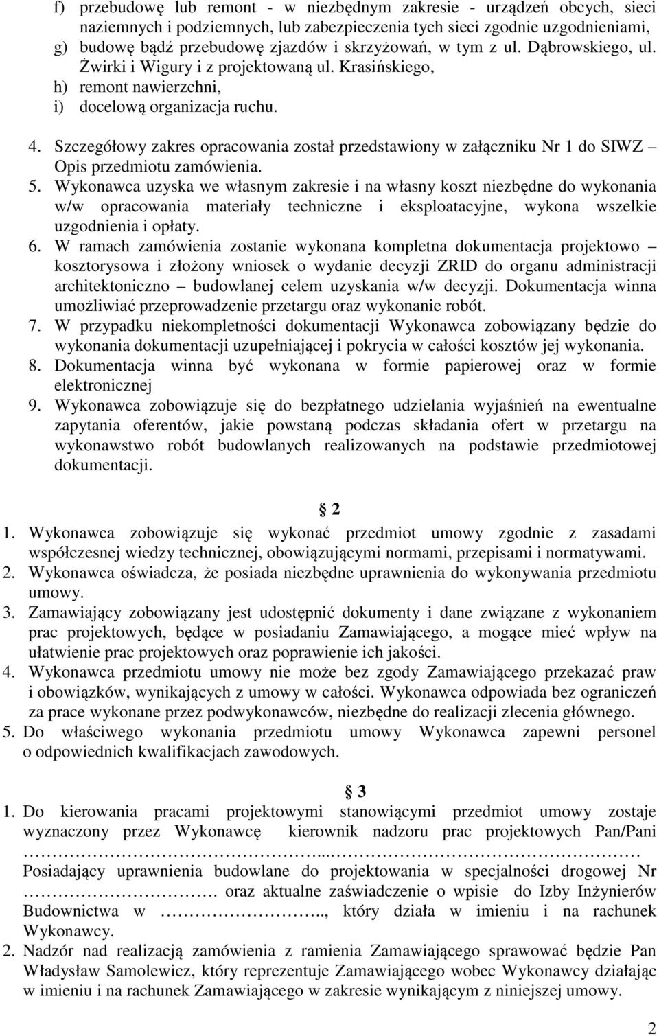 Szczegółowy zakres opracowania został przedstawiony w załączniku Nr 1 do SIWZ Opis przedmiotu zamówienia. 5.