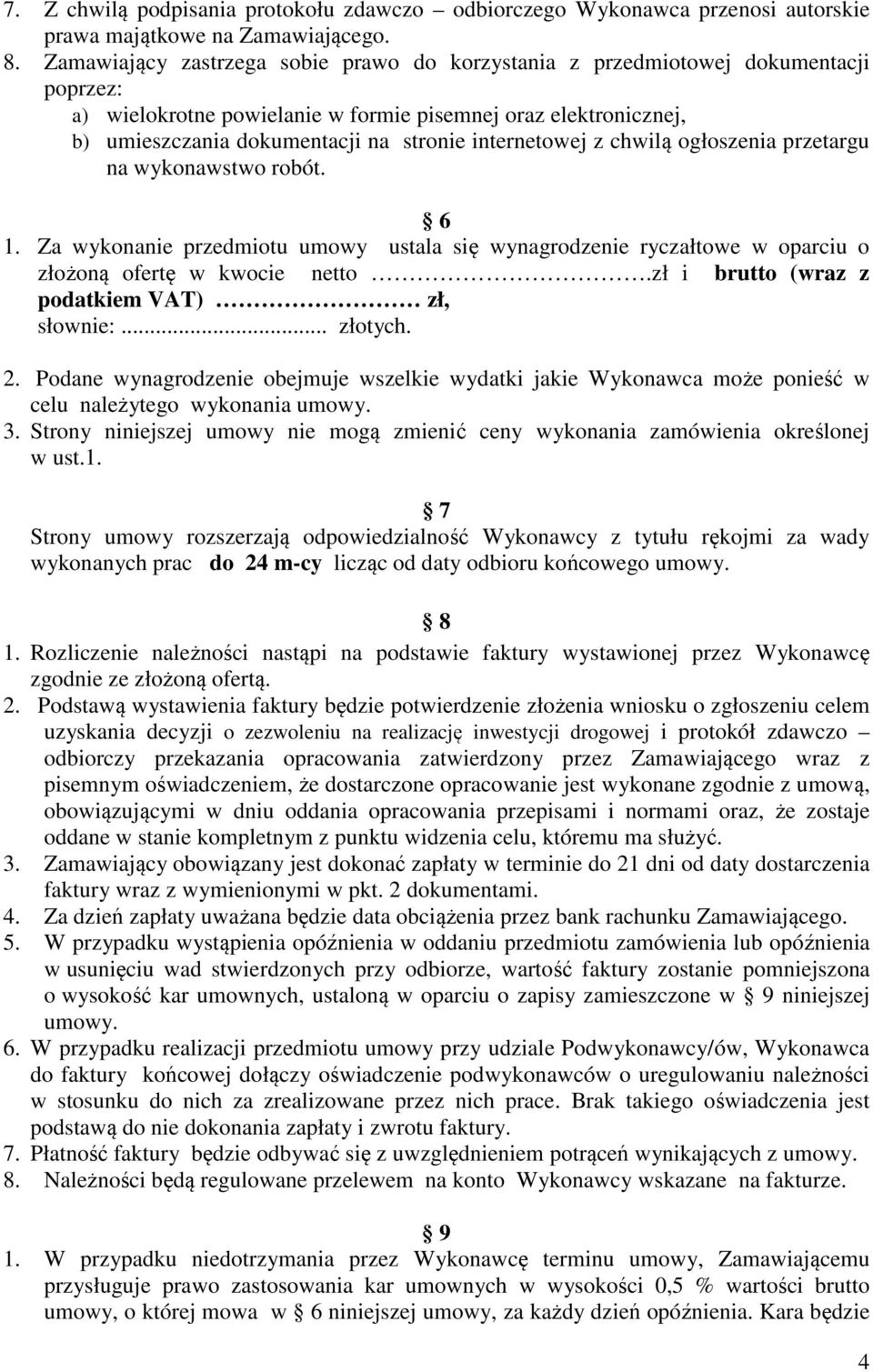 internetowej z chwilą ogłoszenia przetargu na wykonawstwo robót. 6 1. Za wykonanie przedmiotu umowy ustala się wynagrodzenie ryczałtowe w oparciu o złożoną ofertę w kwocie netto.