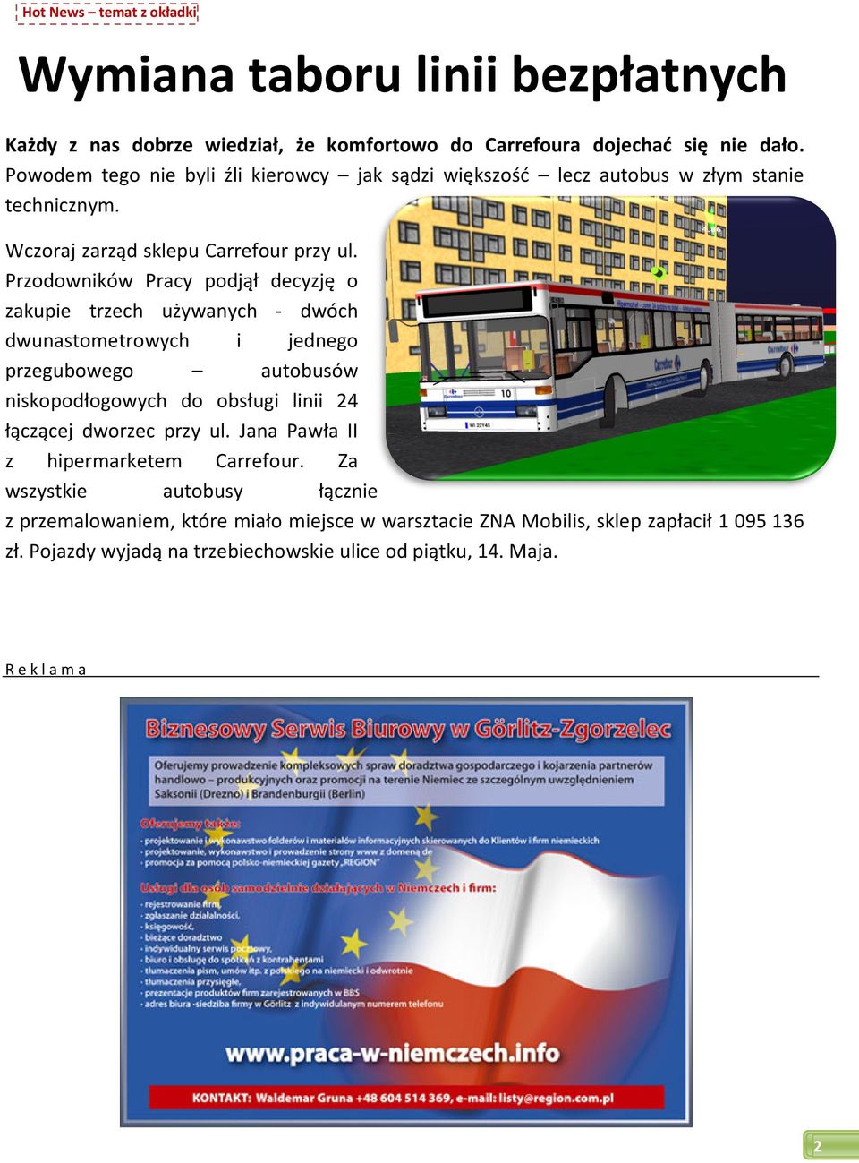 Przodowników Pracy podjął decyzję o zakupie trzech używanych - dwóch dwunastometrowych i jednego przegubowego autobusów niskopodłogowych do obsługi linii 24 łączącej