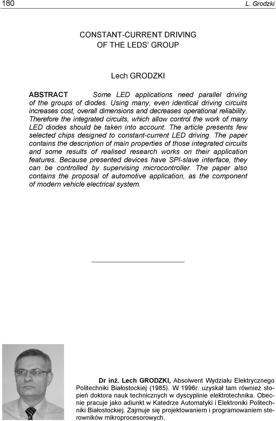 Therefore the integrated circuits, which allow control the work of many LED diodes should be taken into account. The article presents few selected chips designed to constant-current LED driving.