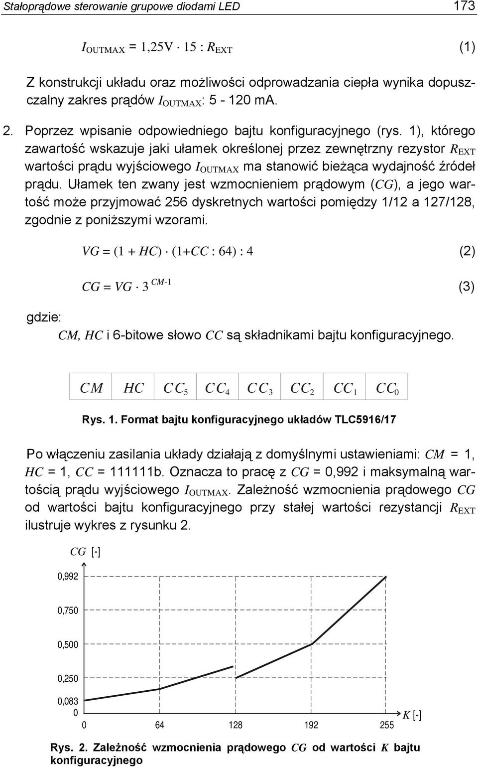 1), którego zawartość wskazuje jaki ułamek określonej przez zewnętrzny rezystor R EXT wartości prądu wyjściowego I OUTMAX ma stanowić bieżąca wydajność źródeł prądu.