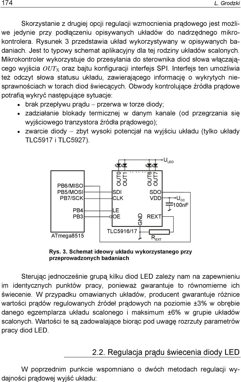 Mikrokontroler wykorzystuje do przesyłania do sterownika diod słowa włączającego wyjścia OUT X oraz bajtu konfiguracji interfejs SPI.