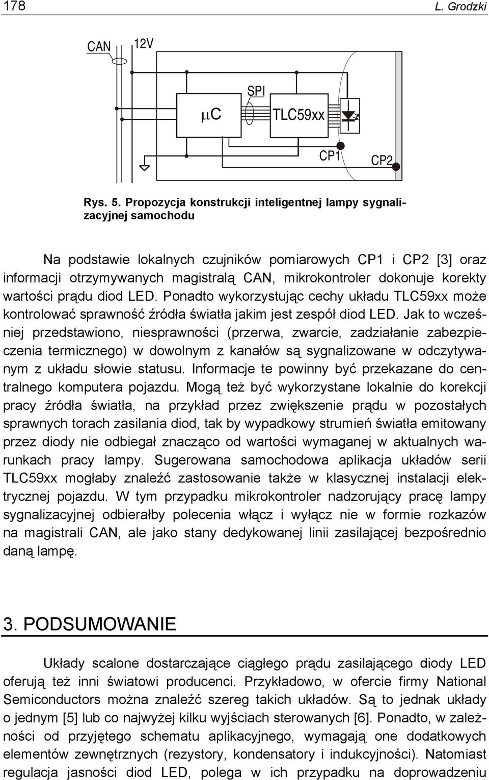 korekty wartości prądu diod LED. Ponadto wykorzystując cechy układu TLC59xx może kontrolować sprawność źródła światła jakim jest zespół diod LED.