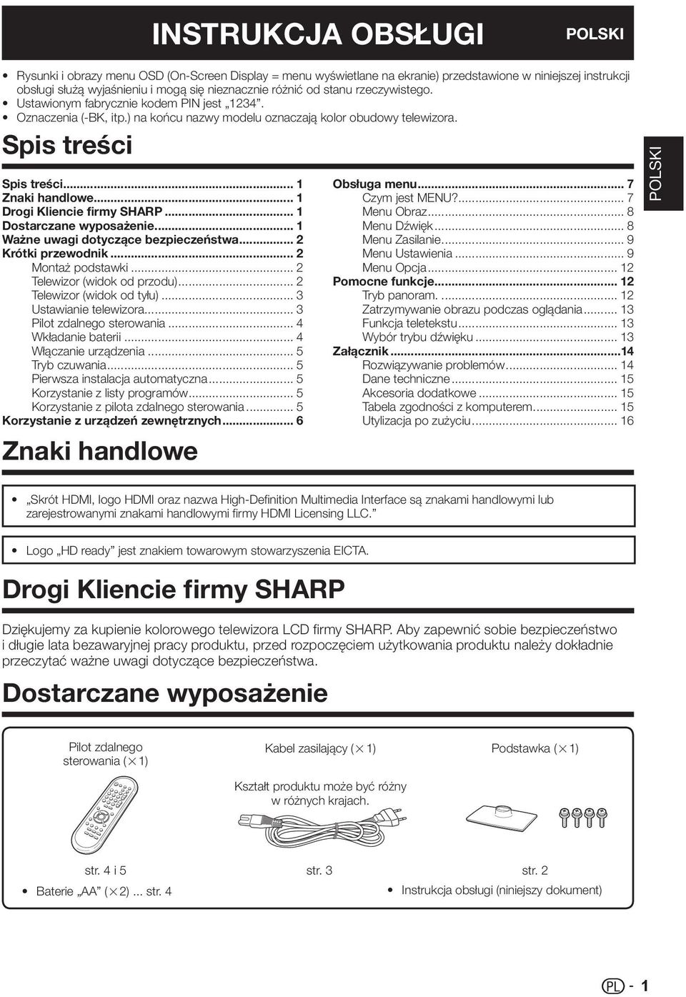 .. 1 Drogi Kliencie firmy SHARP... 1 Dostarczane wyposażenie... 1 Ważne uwagi dotyczące bezpieczeństwa... Krótki przewodnik... Montaż podstawki... Telewizor (widok od przodu).