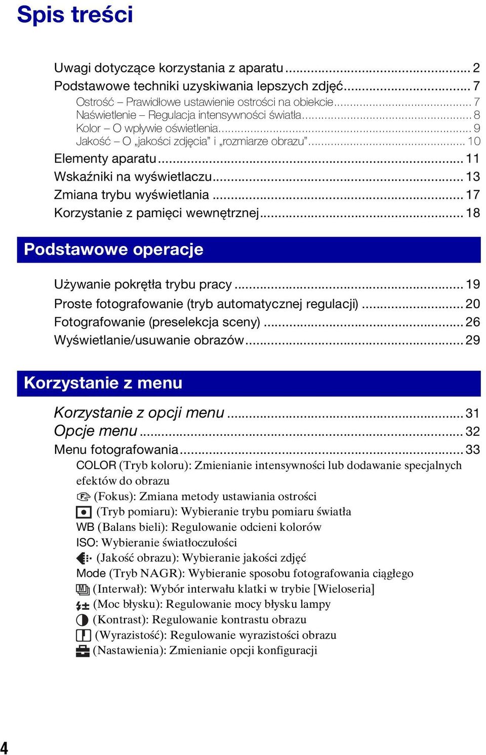 .. 13 Zmiana trybu wyświetlania... 17 Korzystanie z pamięci wewnętrznej... 18 Podstawowe operacje Używanie pokrętła trybu pracy... 19 Proste fotografowanie (tryb automatycznej regulacji).