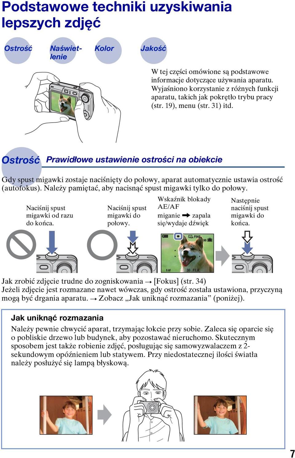 Ostrość Prawidłowe ustawienie ostrości na obiekcie Gdy spust migawki zostaje naciśnięty do połowy, aparat automatycznie ustawia ostrość (autofokus).