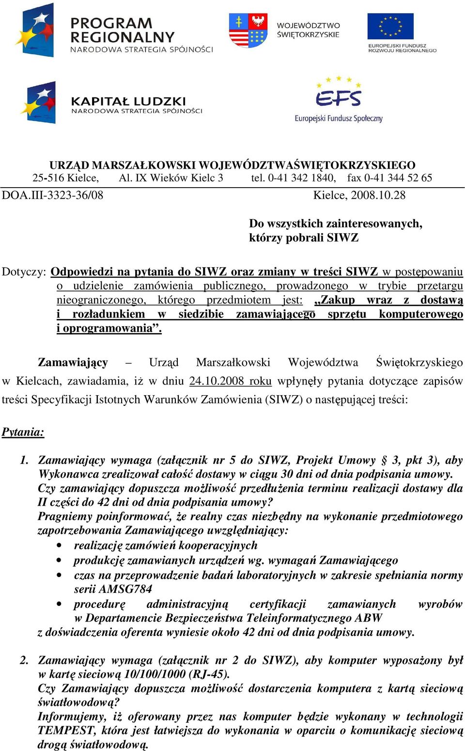 przetargu nieograniczonego, którego przedmiotem jest: Zakup wraz z dostawą i rozładunkiem w siedzibie zamawiającego sprzętu komputerowego i oprogramowania.