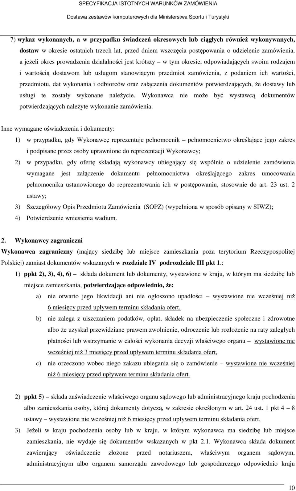 wykonania i odbiorców oraz załączenia dokumentów potwierdzających, że dostawy lub usługi te zostały wykonane należycie.