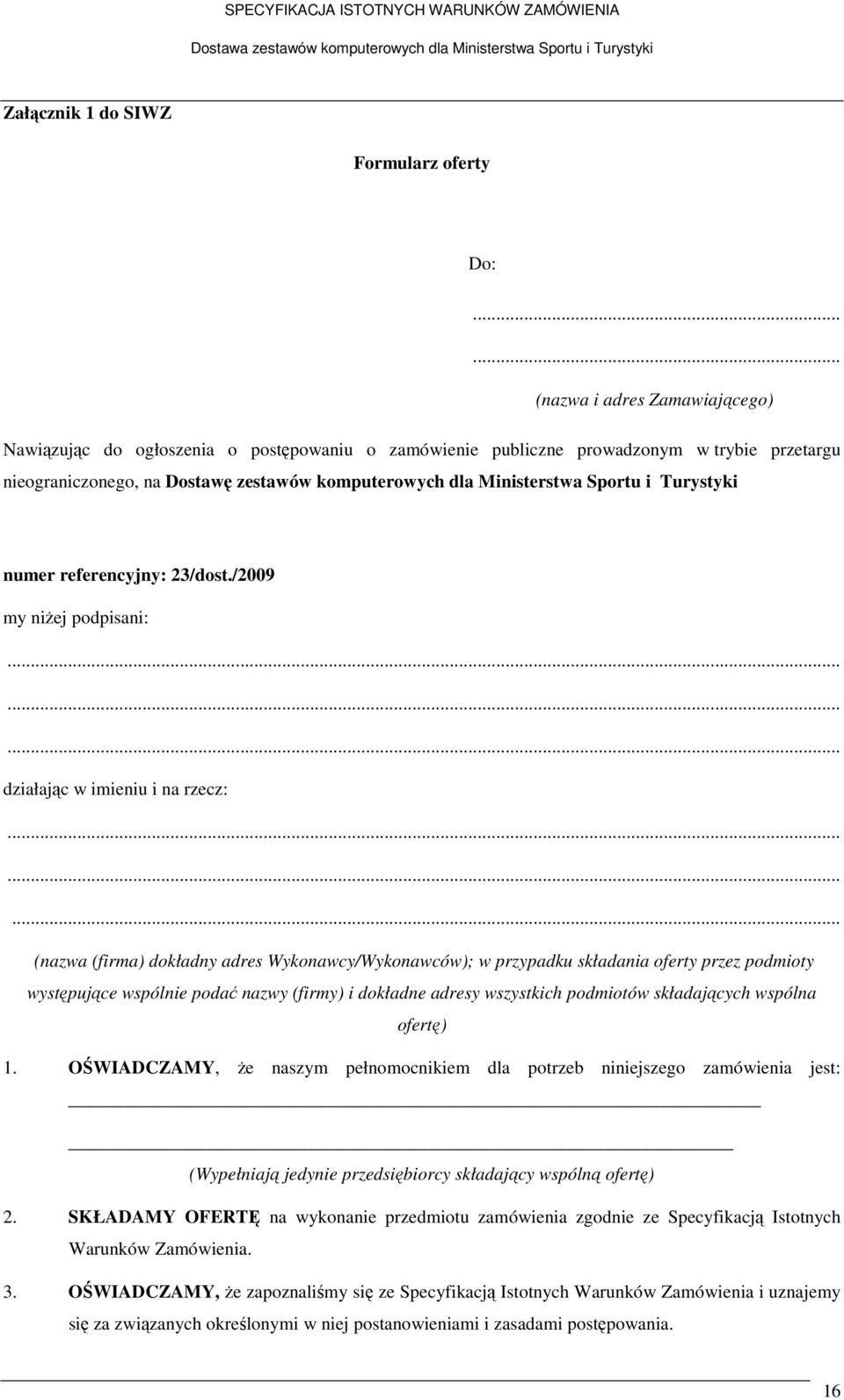 Sportu i Turystyki numer referencyjny: 23/dost./2009 my niżej podpisani:......... działając w imieniu i na rzecz:.