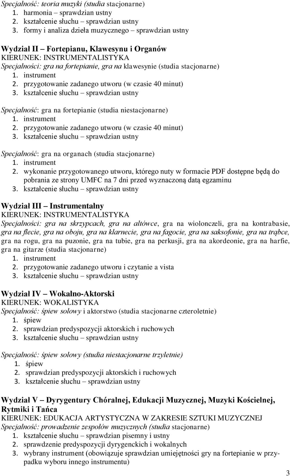 przygotowanie zadanego utworu (w czasie 40 minut) Specjalność: gra na fortepianie (studia niestacjonarne) 2.