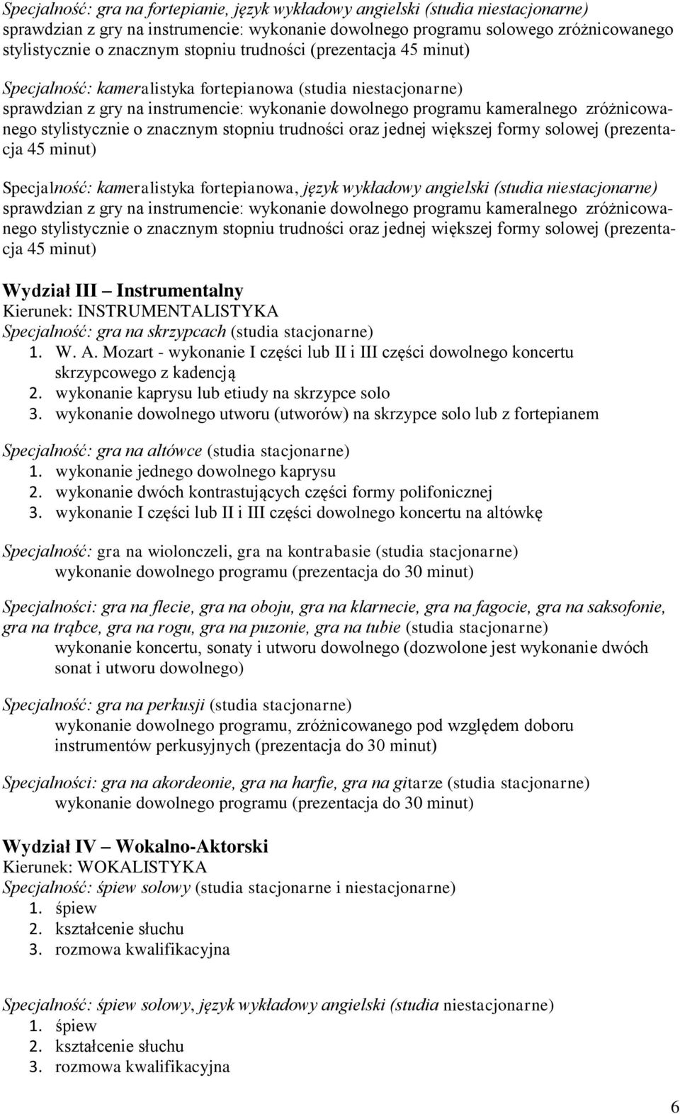 stylistycznie o znacznym stopniu trudności oraz jednej większej formy solowej (prezentacja 45 minut) Specjalność: kameralistyka fortepianowa, język wykładowy angielski (studia niestacjonarne)