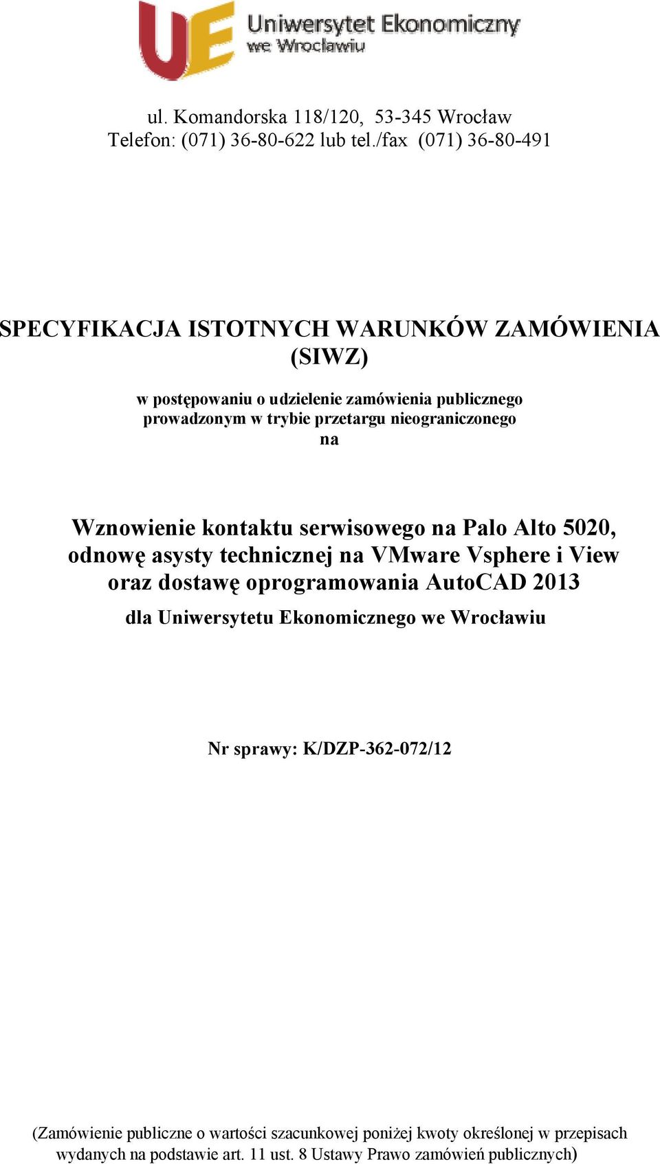 nieograniczonego na Wznowienie kontaktu serwisowego na Palo Alto 5020, odnowę asysty technicznej na VMware Vsphere i View oraz dostawę oprogramowania