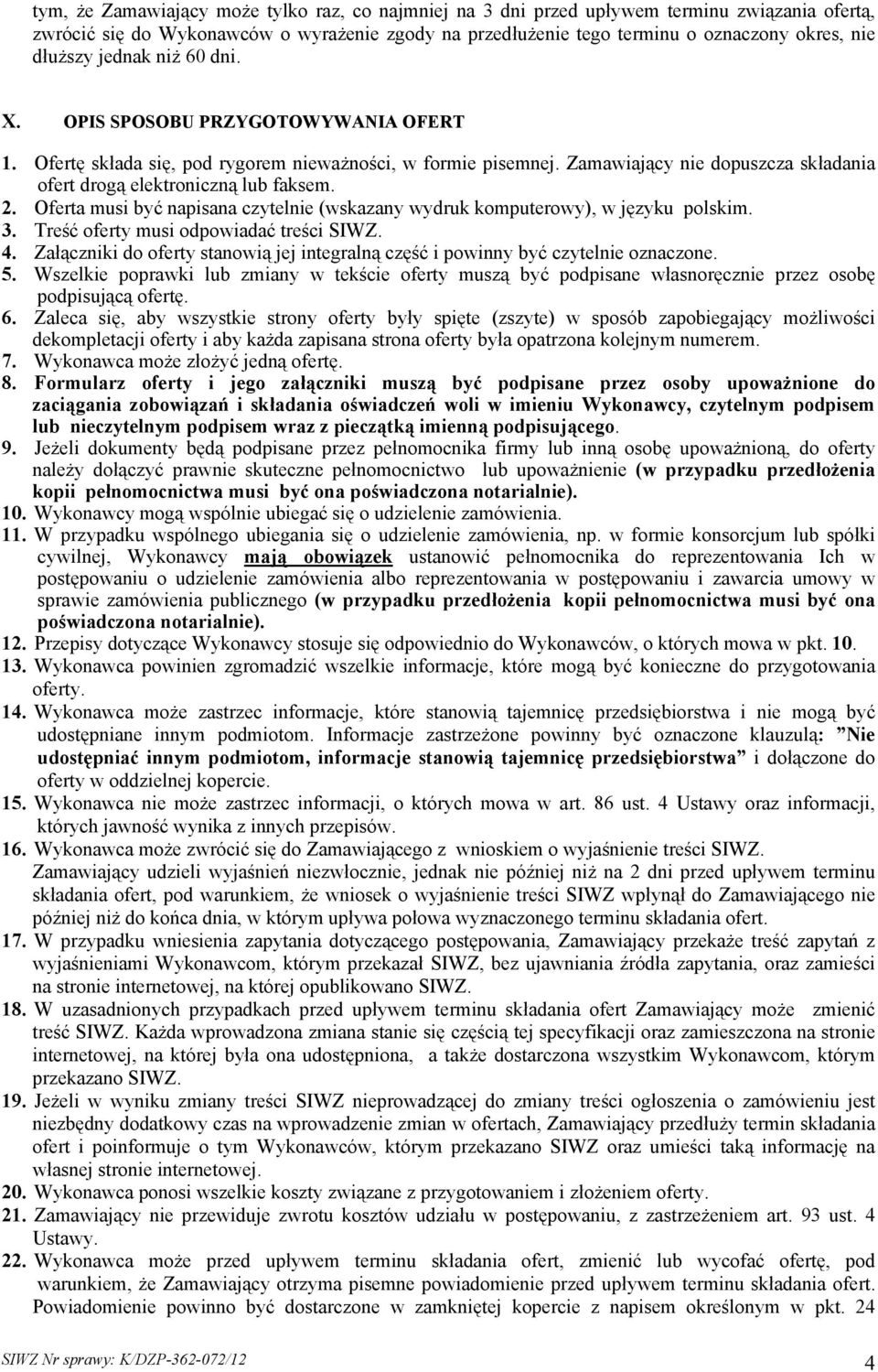 Oferta musi być napisana czytelnie (wskazany wydruk komputerowy), w języku polskim. 3. Treść oferty musi odpowiadać treści SIWZ. 4.