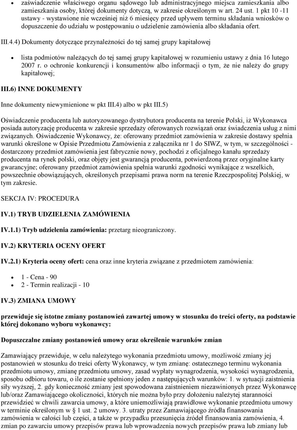 4) Dokumenty dotyczące przynależności do tej samej grupy kapitałowej lista podmiotów należących do tej samej grupy kapitałowej w rozumieniu ustawy z dnia 16 lutego 2007 r.