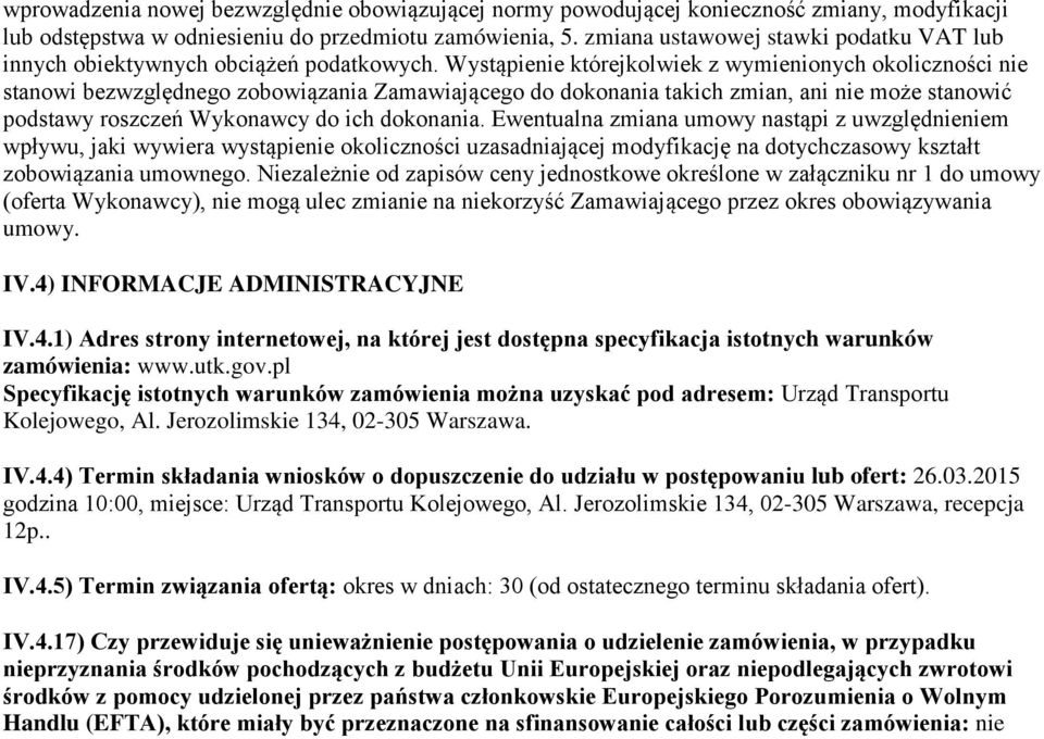 Wystąpienie którejkolwiek z wymienionych okoliczności nie stanowi bezwzględnego zobowiązania Zamawiającego do dokonania takich zmian, ani nie może stanowić podstawy roszczeń Wykonawcy do ich