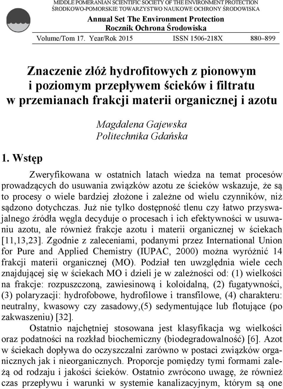 Wstęp Magdalena Gajewska Politechnika Gdańska Zweryfikowana w ostatnich latach wiedza na temat procesów prowadzących do usuwania związków azotu ze ścieków wskazuje, że są to procesy o wiele bardziej