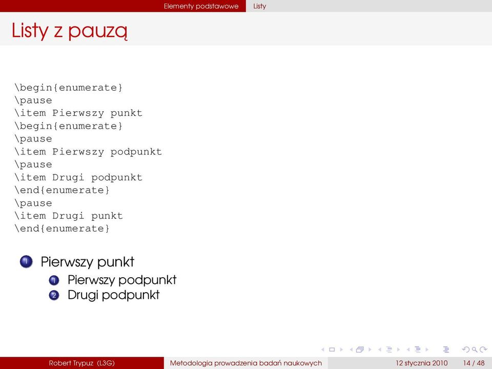 \end{enumerate} \pause \item Drugi punkt \end{enumerate} 1 Pierwszy punkt 1 Pierwszy