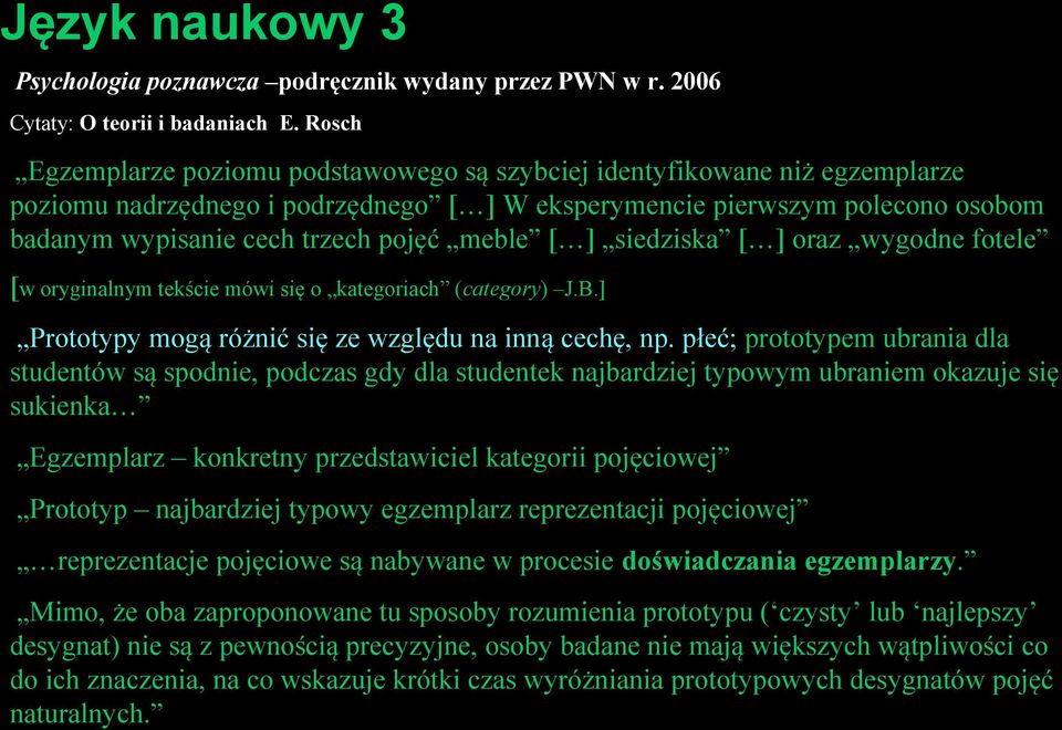 meble [ ] siedziska [ ] oraz wygodne fotele [w oryginalnym tekście mówi się o kategoriach (category) J.B.] Prototypy mogą różnić się ze względu na inną cechę, np.