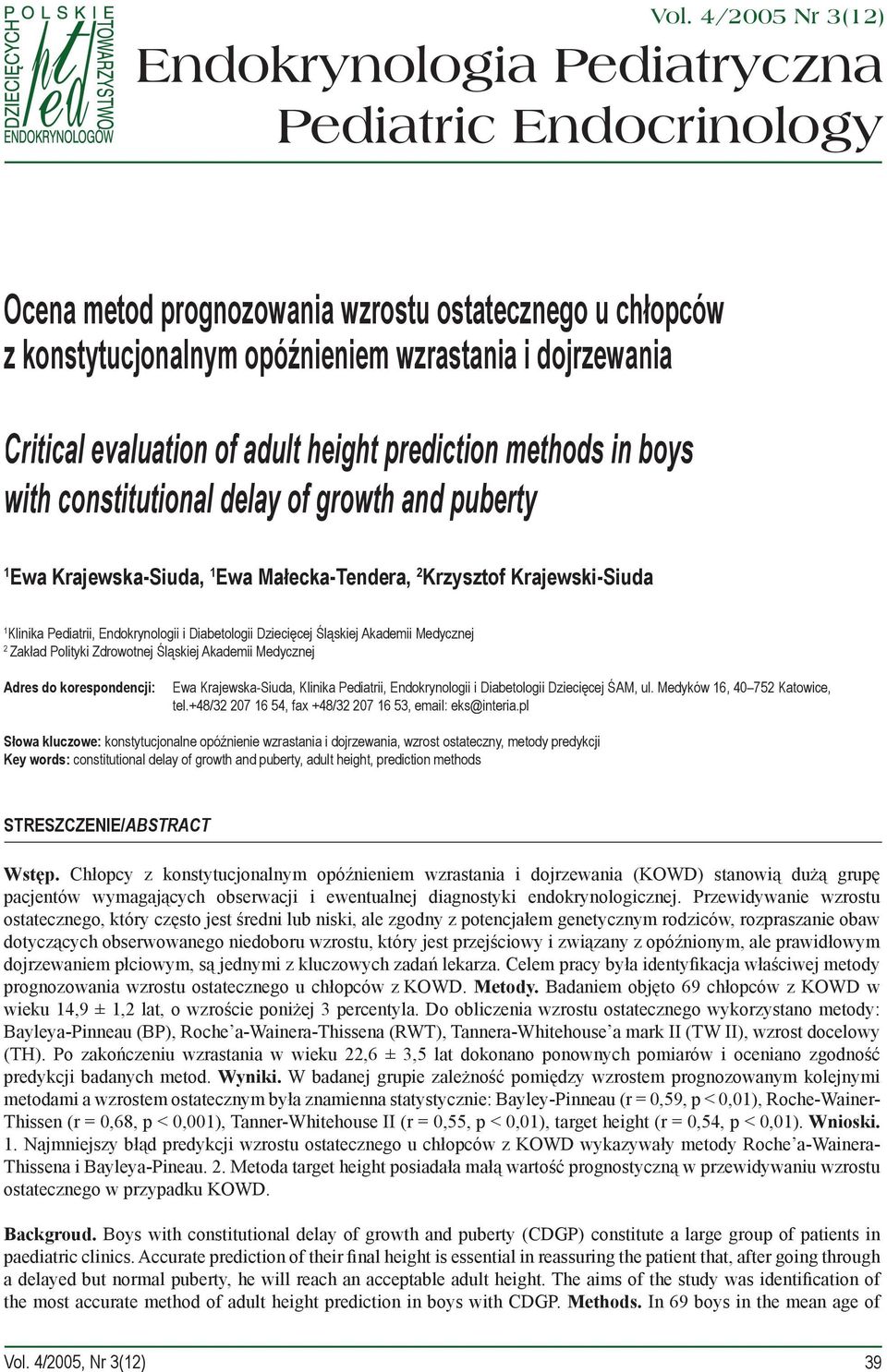 Endokrynologii i Diabetologii Dziecięcej Śląskiej Akademii Medycznej 2 Zakład Polityki Zdrowotnej Śląskiej Akademii Medycznej Adres do korespondencji: Ewa Krajewska-Siuda, Klinika Pediatrii,