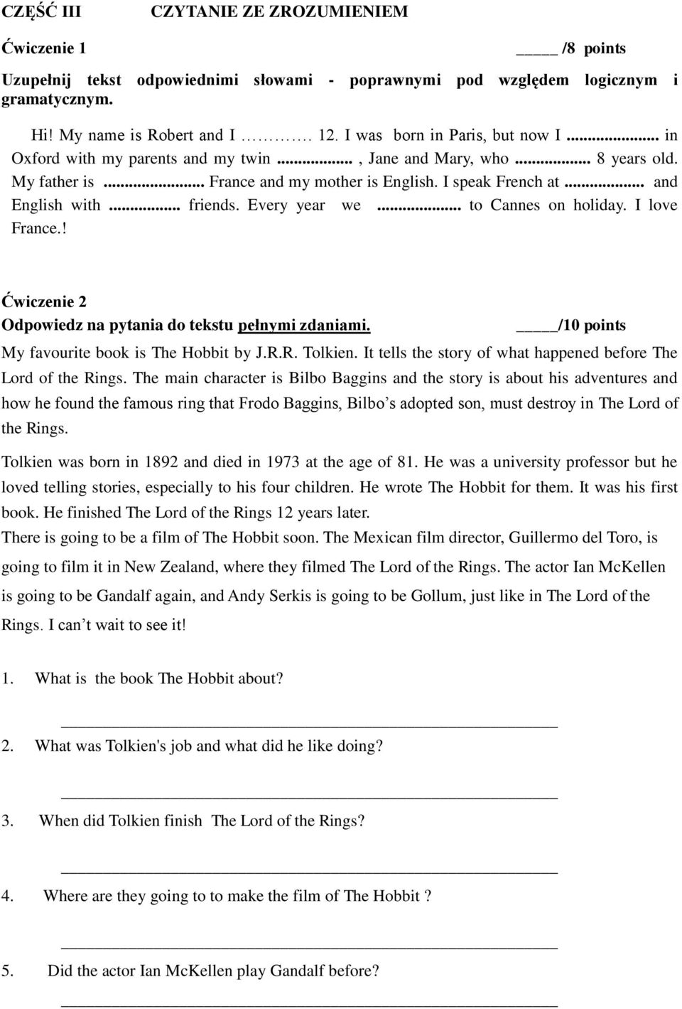.. friends. Every year we... to Cannes on holiday. I love France.! Ćwiczenie 2 Odpowiedz na pytania do tekstu pełnymi zdaniami. /10 points My favourite book is The Hobbit by J.R.R. Tolkien.