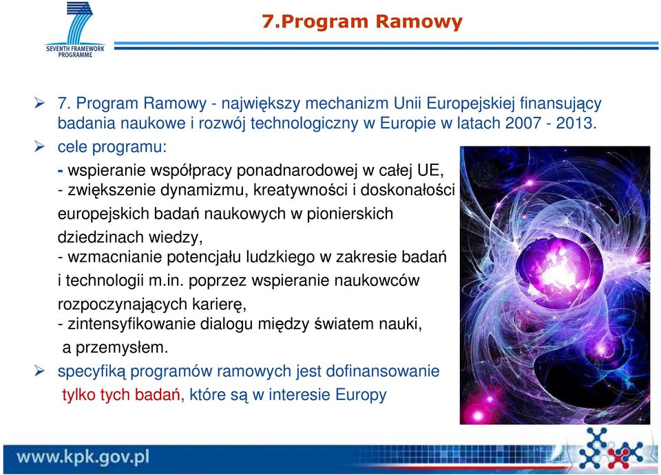 pionierskich dziedzinach wiedzy, - wzmacnianie potencjału ludzkiego w zakresie badań i technologii m.in. poprzez wspieranie naukowców rozpoczynających karierę, - zintensyfikowanie dialogu między światem nauki, a przemysłem.