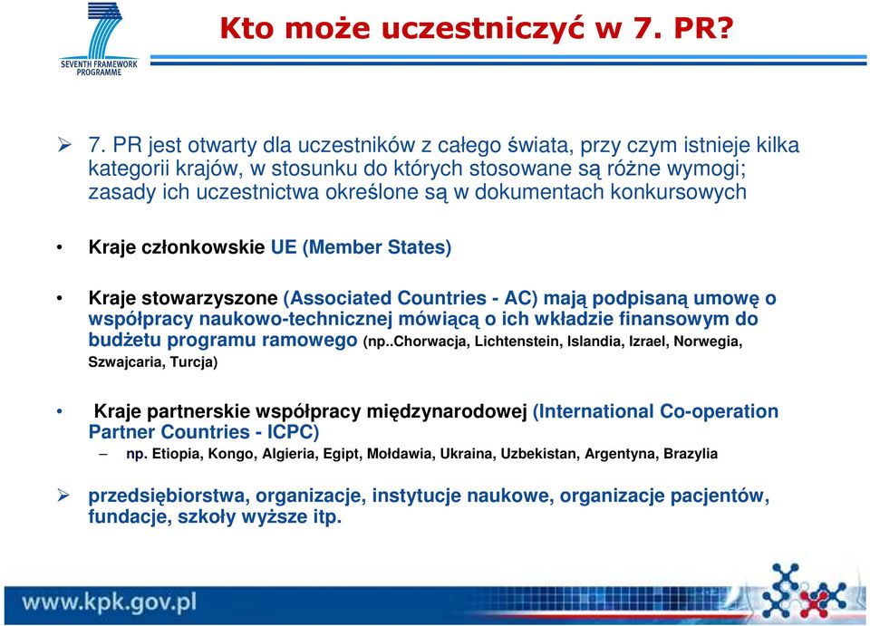 PR jest otwarty dla uczestników z całego świata, przy czym istnieje kilka kategorii krajów, w stosunku do których stosowane są róŝne wymogi; zasady ich uczestnictwa określone są w dokumentach