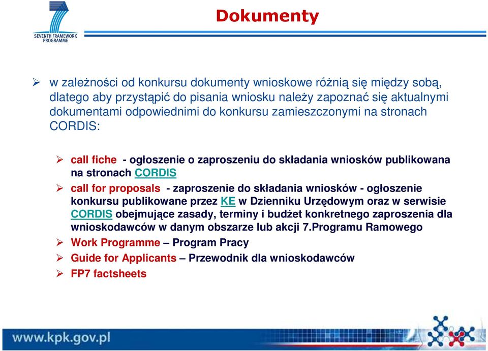 proposals - zaproszenie do składania wniosków - ogłoszenie konkursu publikowane przez KE w Dzienniku Urzędowym oraz w serwisie CORDIS obejmujące zasady, terminy i