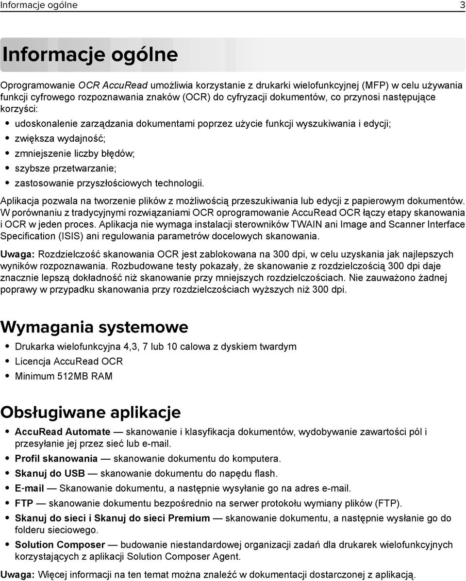 przetwarzanie; zastosowanie przyszłościowych technologii. Aplikacja pozwala na tworzenie plików z możliwością przeszukiwania lub edycji z papierowym dokumentów.