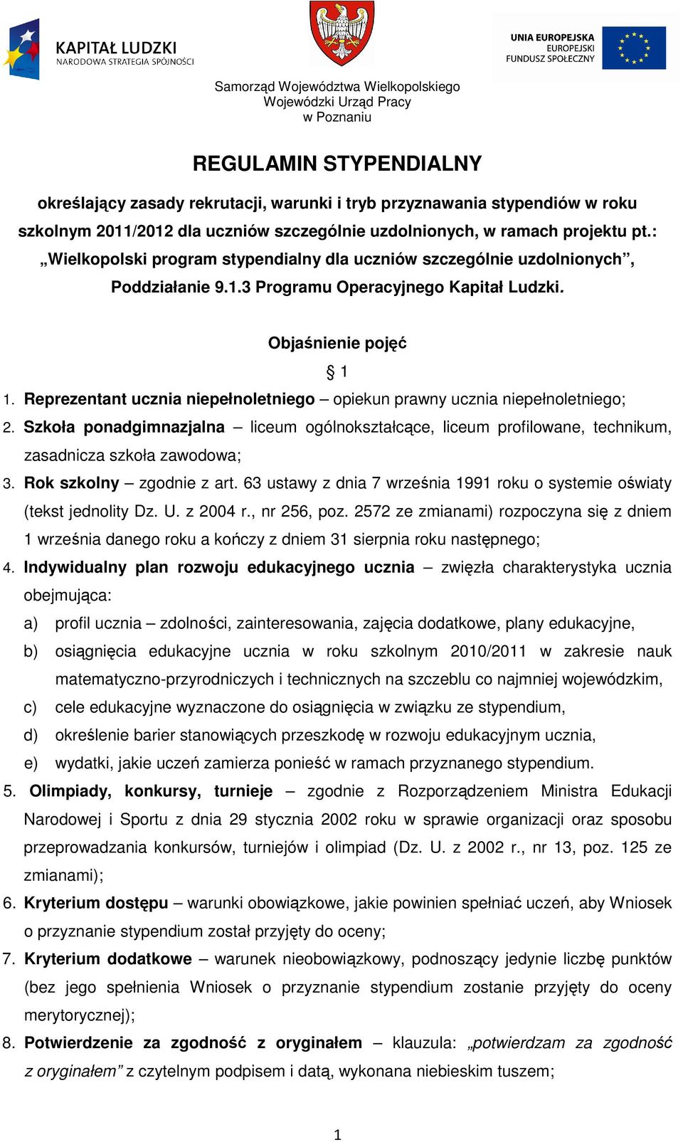 Objaśnienie pojęć 1 1. Reprezentant ucznia niepełnoletniego opiekun prawny ucznia niepełnoletniego; 2.