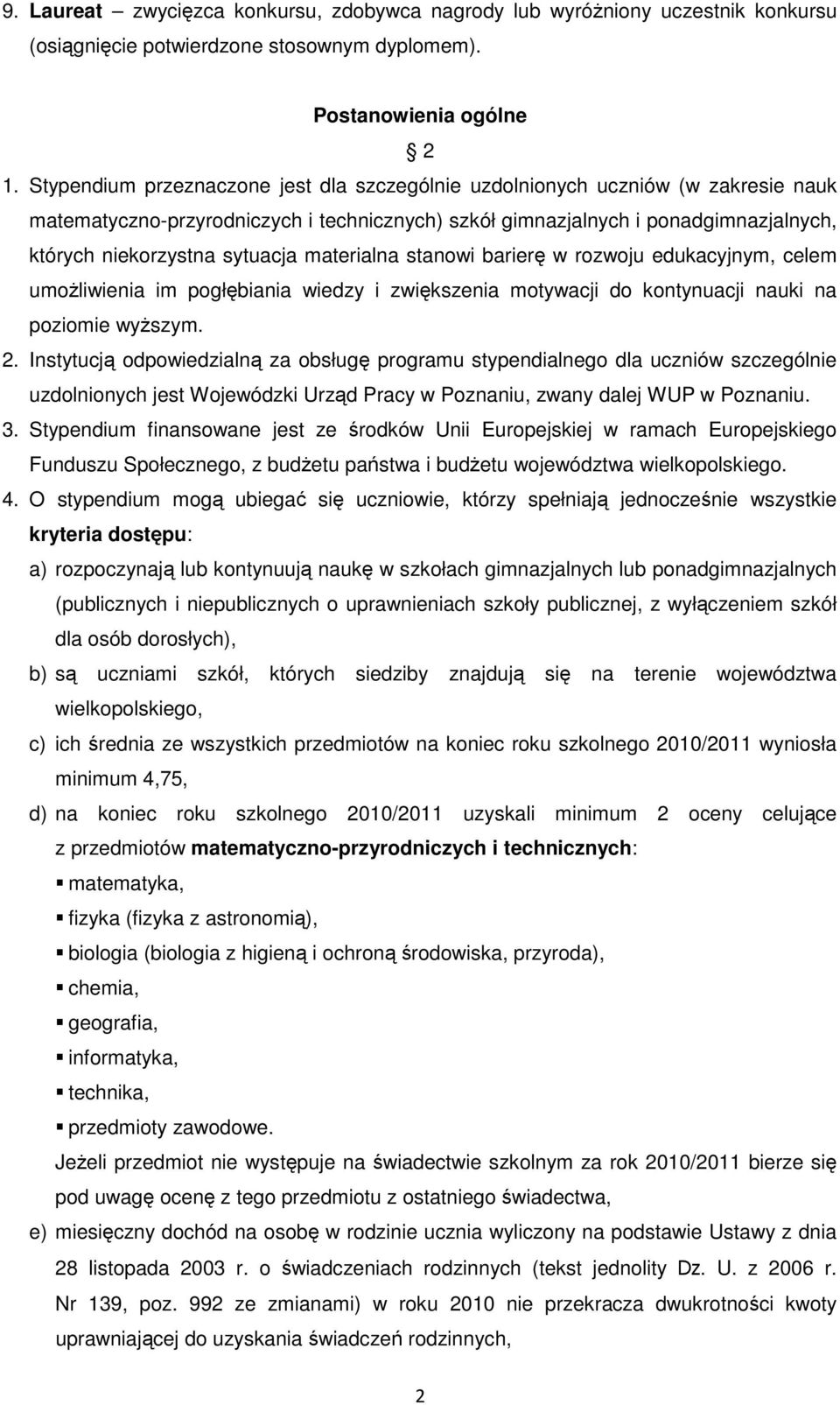 materialna stanowi barierę w rozwoju edukacyjnym, celem umożliwienia im pogłębiania wiedzy i zwiększenia motywacji do kontynuacji nauki na poziomie wyższym. 2.