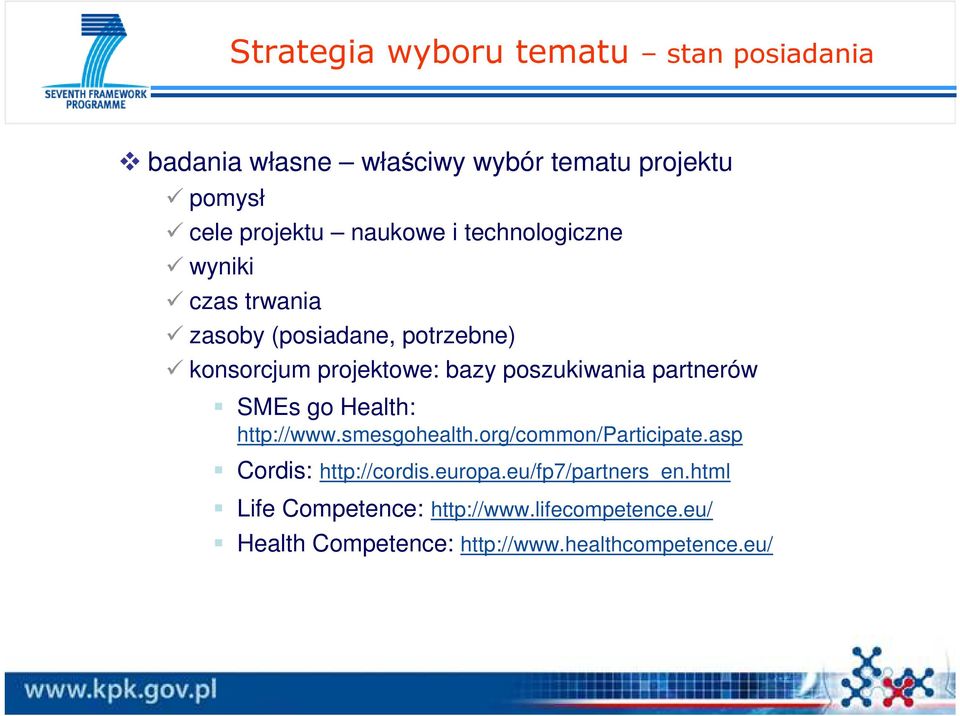 poszukiwania partnerów SMEs go Health: http://www.smesgohealth.org/common/participate.asp Cordis: http://cordis.