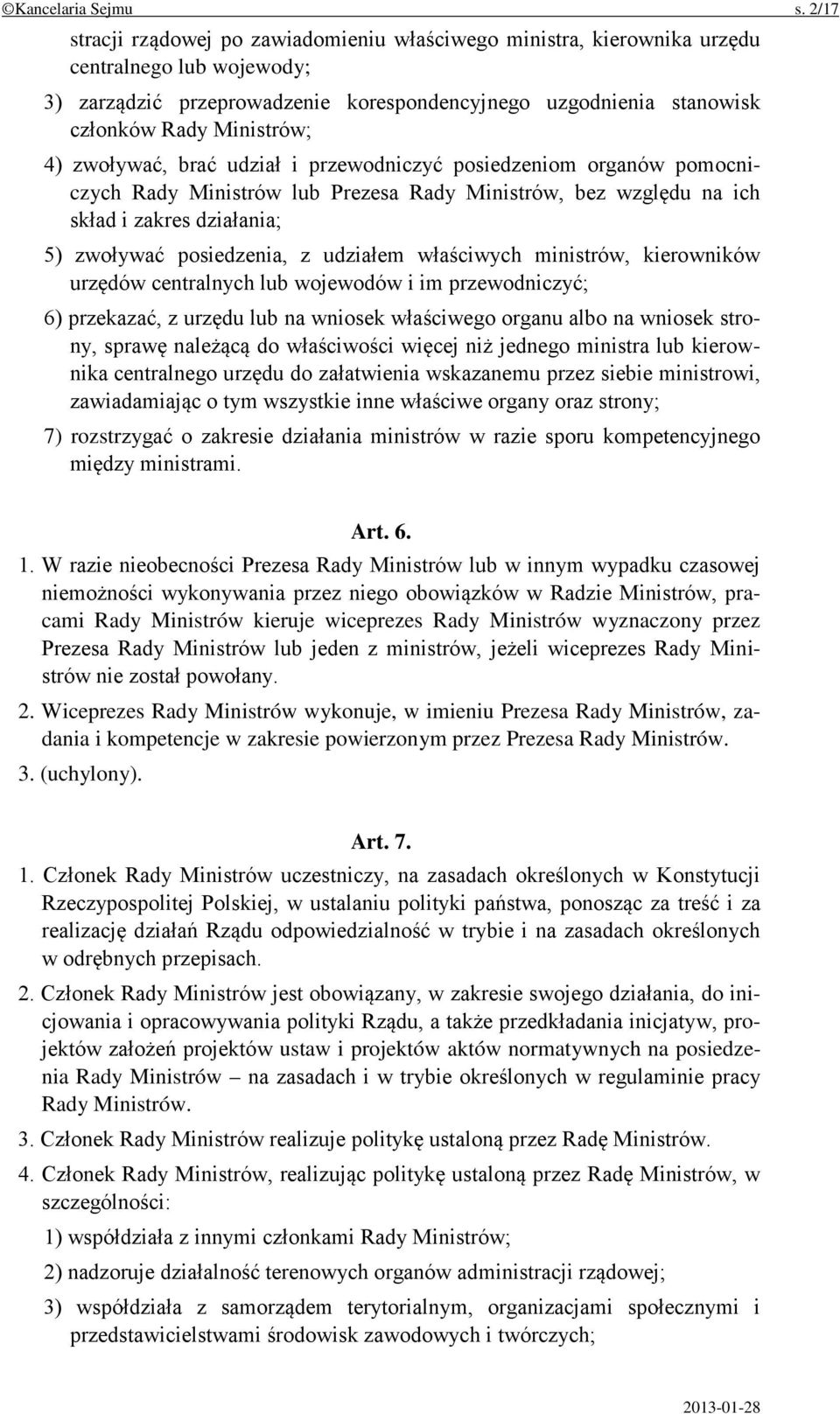 4) zwoływać, brać udział i przewodniczyć posiedzeniom organów pomocniczych Rady Ministrów lub Prezesa Rady Ministrów, bez względu na ich skład i zakres działania; 5) zwoływać posiedzenia, z udziałem