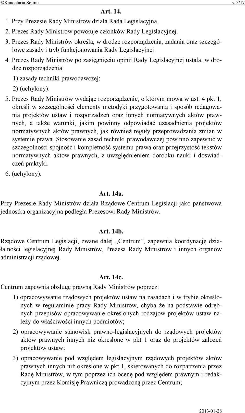 Prezes Rady Ministrów po zasięgnięciu opinii Rady Legislacyjnej ustala, w drodze rozporządzenia: 1) zasady techniki prawodawczej; 2) (uchylony). 5.