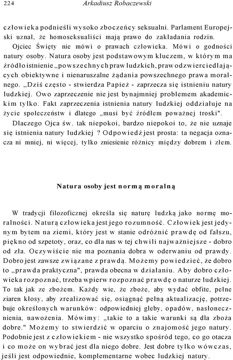 Natura osoby jest podstawowym kluczem, w którym ma źródło istnienie powszechnych praw ludzkich, praw odzwierciedlających obiektywne i nienaruszalne żądania powszechnego prawa moralnego.