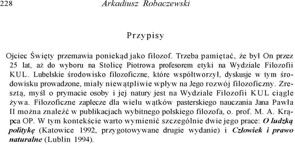 Lubelskie środowisko filozoficzne, które współtworzył, dyskusje w tym środowisku prowadzone, miały niewątpliwie wpływ na Jego rozwój filozoficzny.