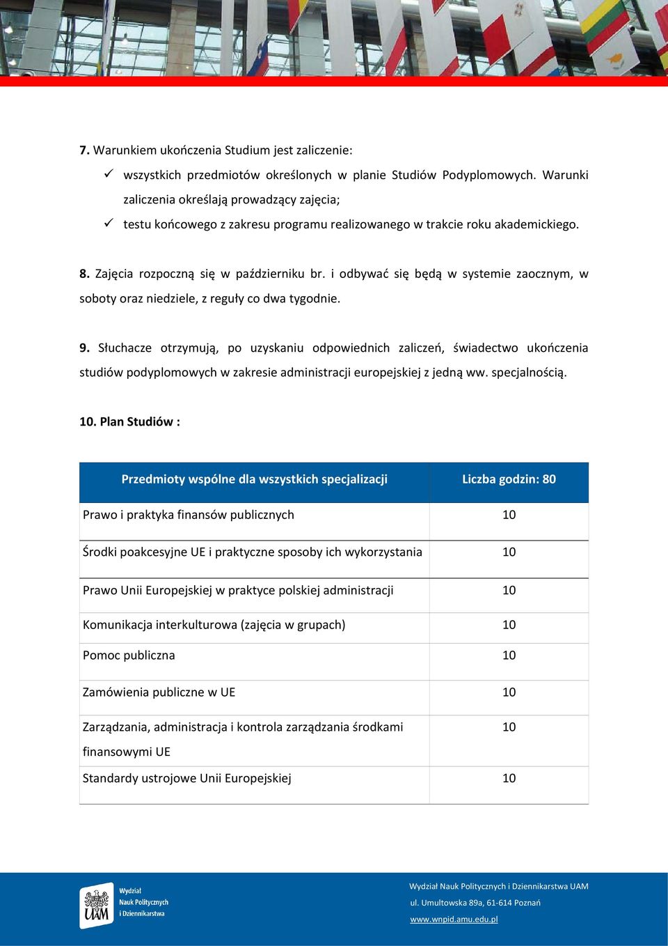 i odbywać się będą w systemie zaocznym, w soboty oraz niedziele, z reguły co dwa tygodnie. 9.