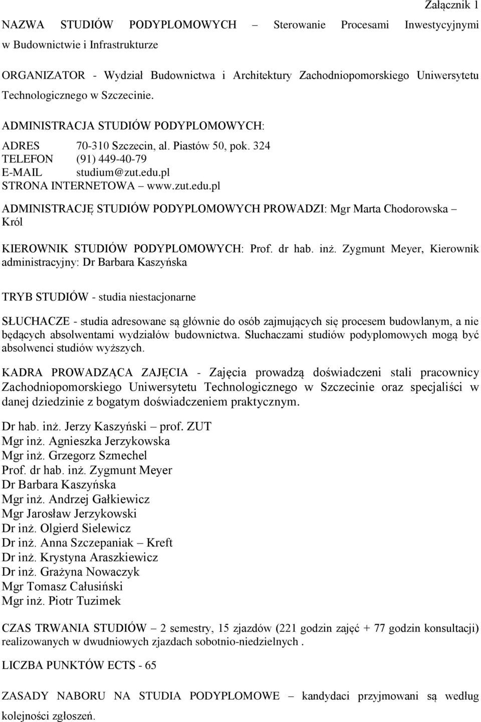 pl STRONA INTERNETOWA www.zut.edu.pl ADMINISTRACJĘ STUDIÓW PODYPLOMOWYCH PROWADZI: Mgr Marta Chodorowska Król KIEROWNIK STUDIÓW PODYPLOMOWYCH: Prof. dr hab. inż.