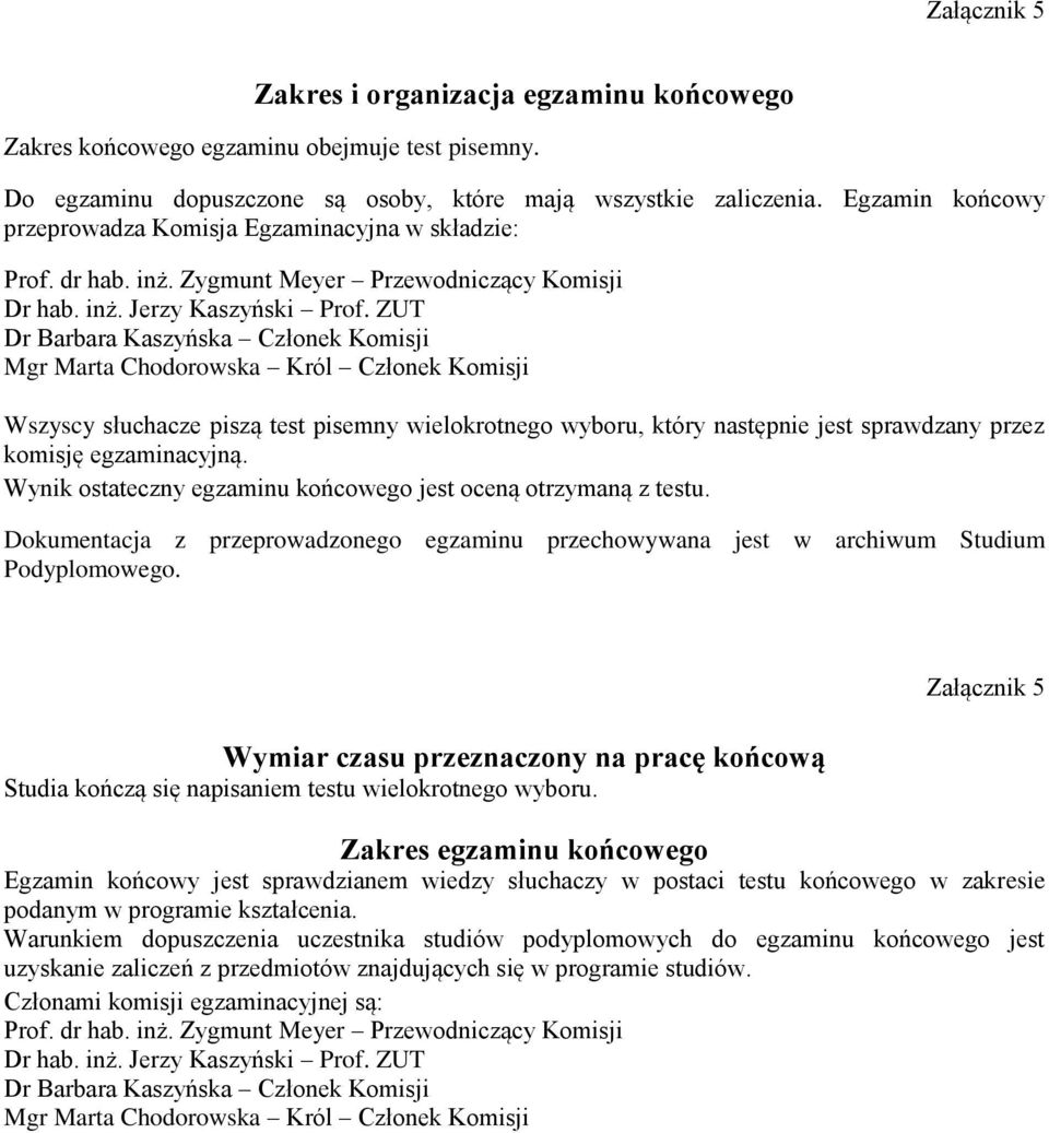 ZUT Dr Barbara Kaszyńska Członek Komisji Mgr Marta Chodorowska Król Członek Komisji Wszyscy słuchacze piszą test pisemny wielokrotnego wyboru, który następnie jest sprawdzany przez komisję